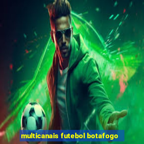 multicanais futebol botafogo